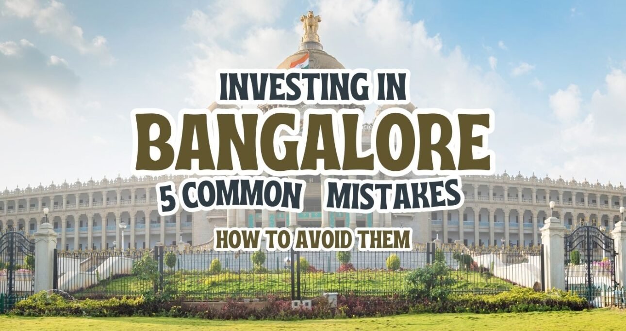 5 Common Mistakes Real Estate Investors Make in Bangalore and How to Avoid Them