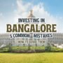 5 Common Mistakes Real Estate Investors Make in Bangalore and How to Avoid Them